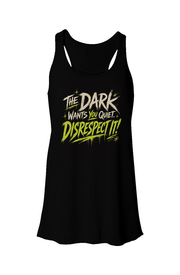 The Dark Wants You Quiet. DISRESPECT IT! Flowy Rac