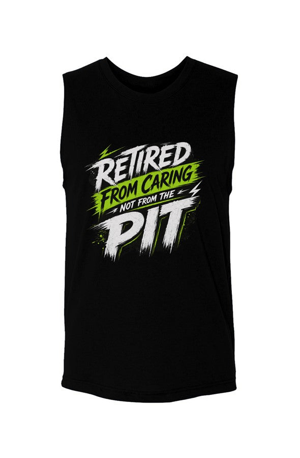 Retired From Caring, Not From the Pit Muscle Tank