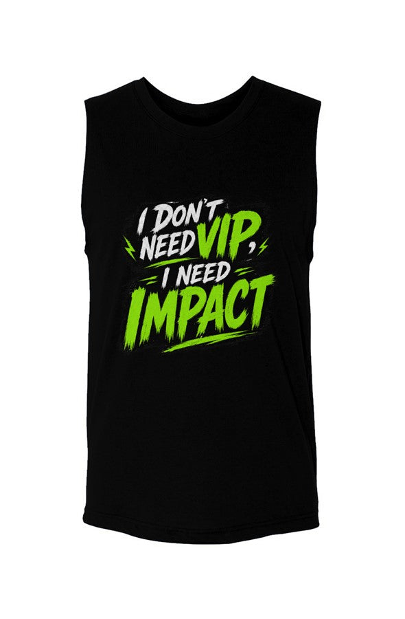 I Don’t Need VIP, I Need Impact Muscle Tank
