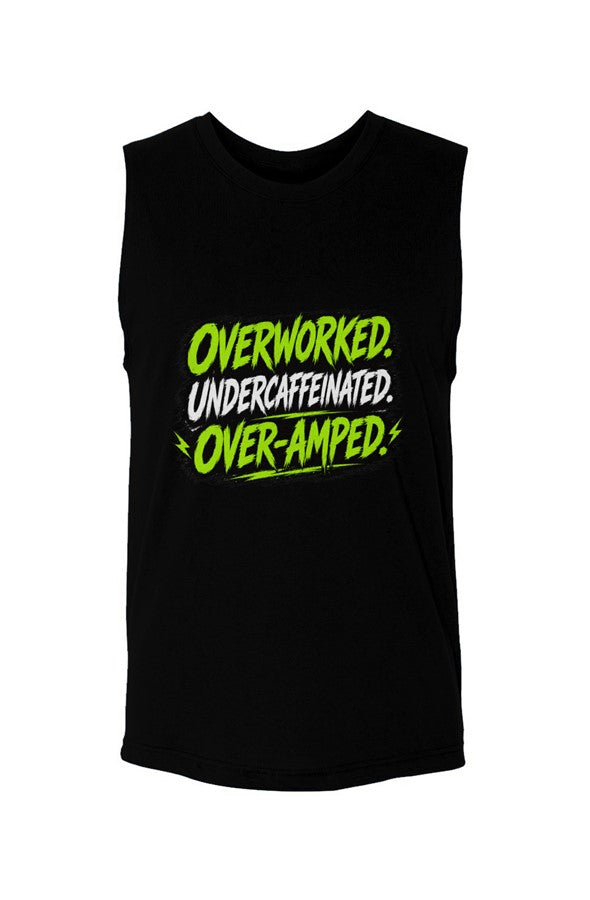 Overworked. Undercaffeinated. Over-Amped. Muscle T