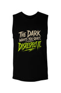 The Dark Wants You Quiet. DISRESPECT IT! Muscle Ta